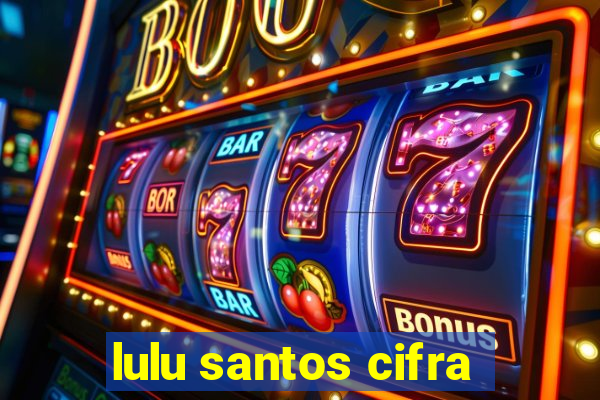 lulu santos cifra